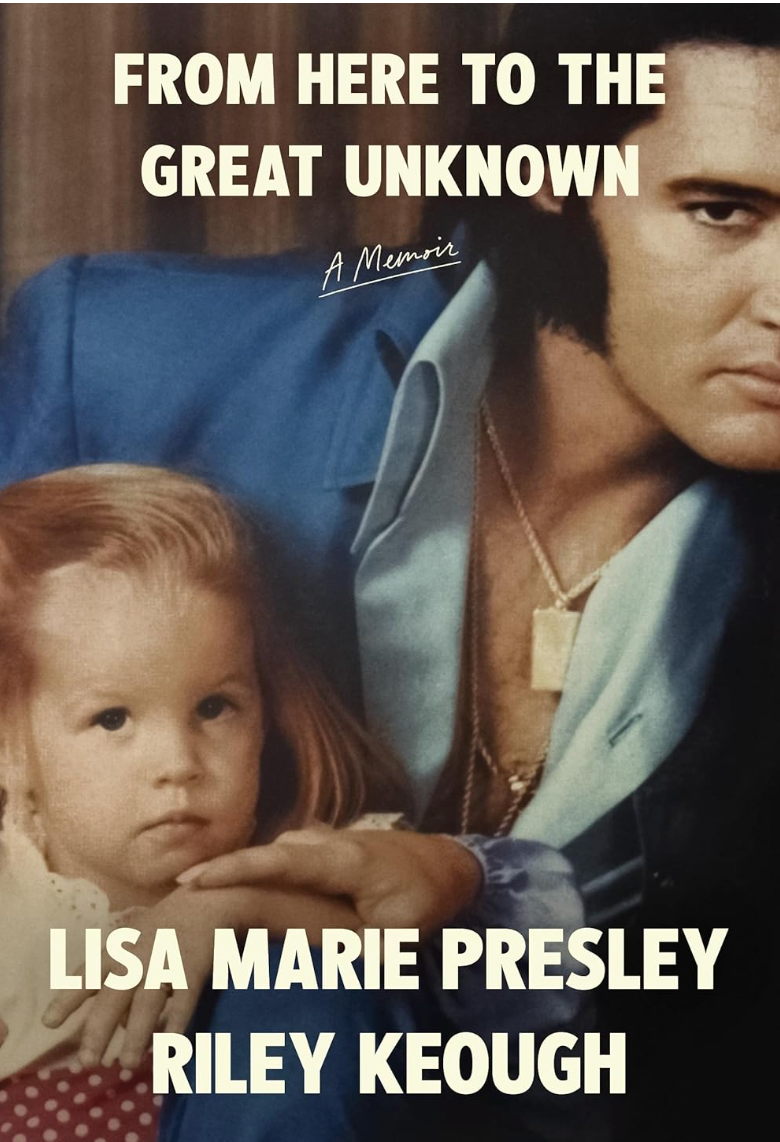 From Here To The Great Unknown: A Memoir by Lisa Marie Presley and Riley Keough