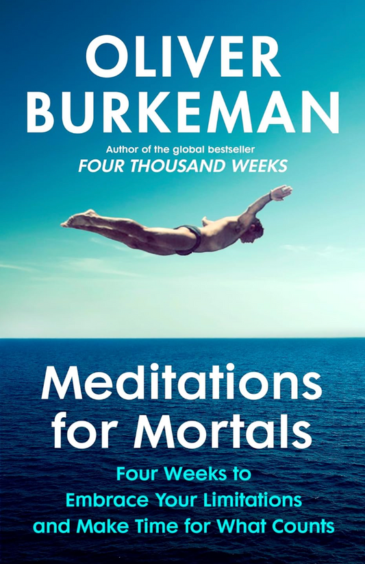 Meditations for Mortals by Oliver Burkeman