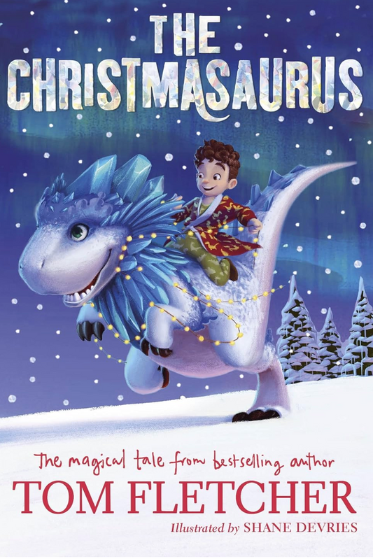 Age 6-8 The Christmasaurus by Tom Fletcher