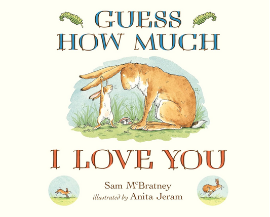 Guess How Much I Love You? by Sam McBratney and Anita Jeram