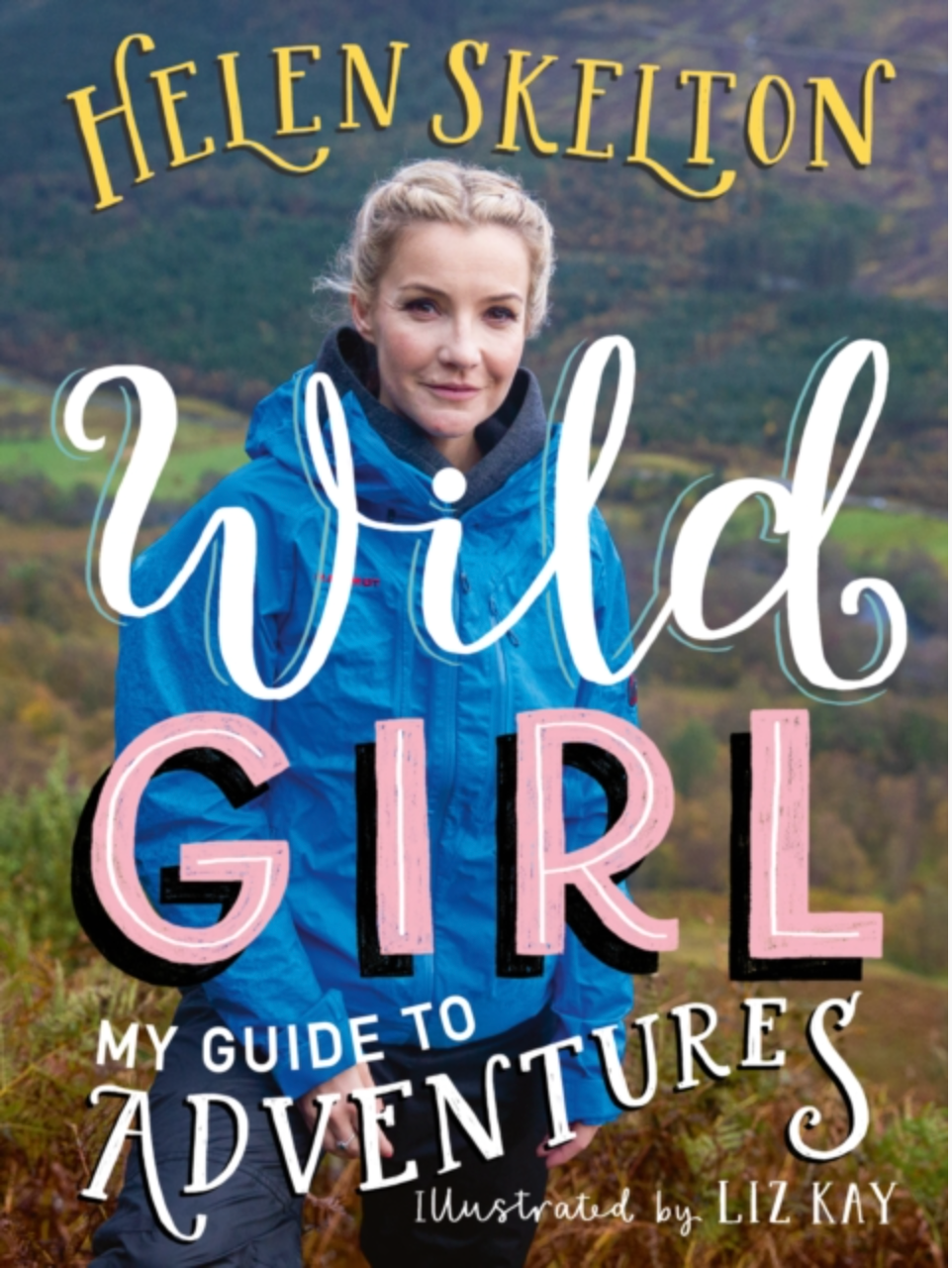 Wild Girl: My Guide To Adventures by Helen Skelton