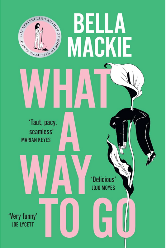 What A Way To Go by Bella Mackie